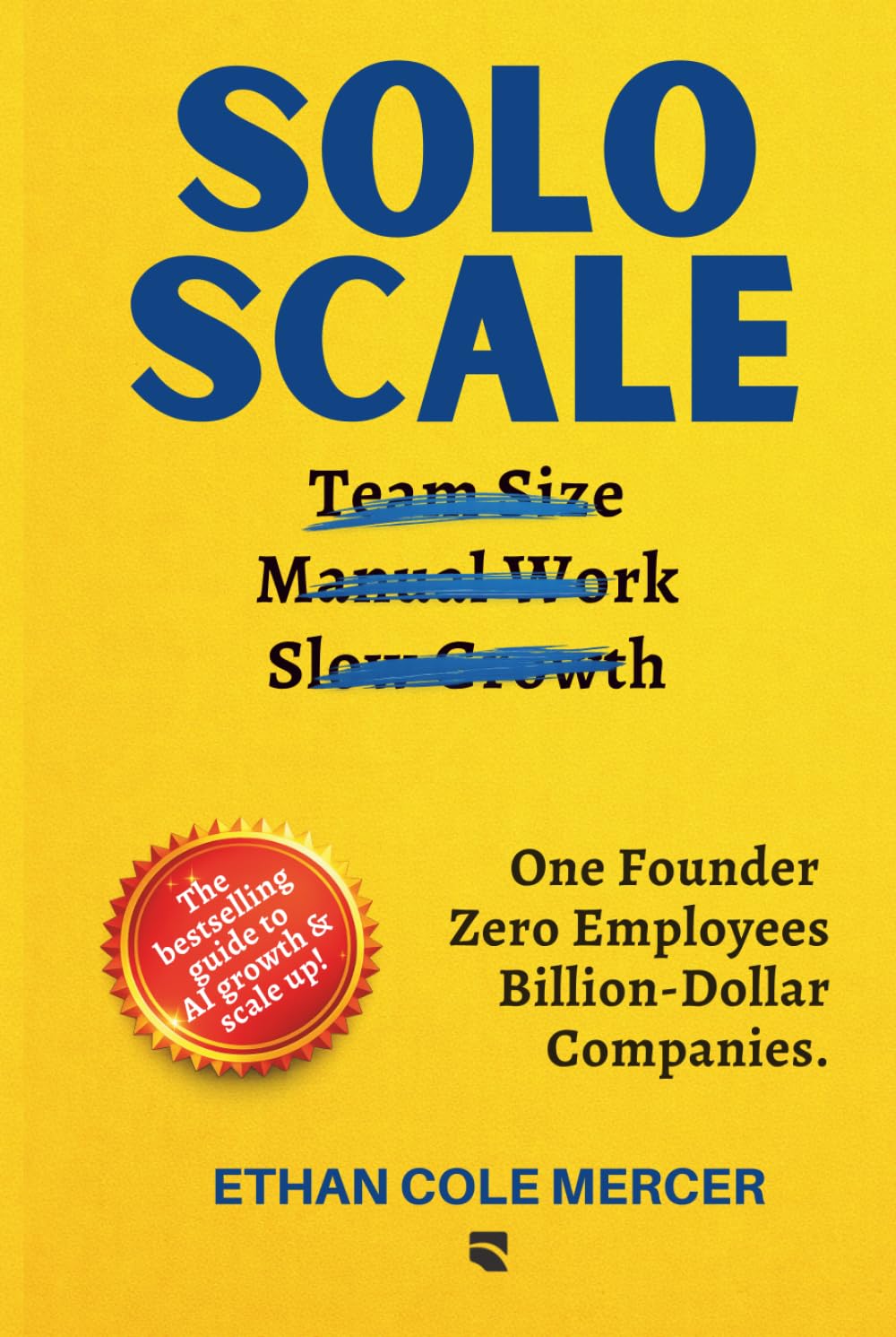 SOLO SCALE: One Founder. AI as the Team. Billion-Dollar Companies.