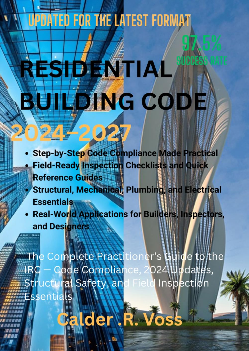 Residential Building Code 2024–2027: The Complete Practitioner’s Guide to the IRC — Code Compliance, 2024 Updates, Structural Safety, and Field Inspection Essentials