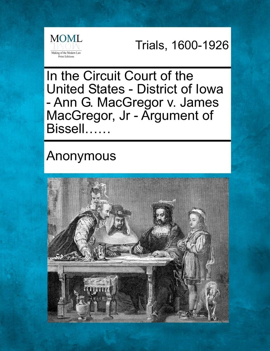 In the Circuit Court of the United States - District of Iowa - Ann G. MacGregor V. James MacGregor, Jr - Argument of Bissell......