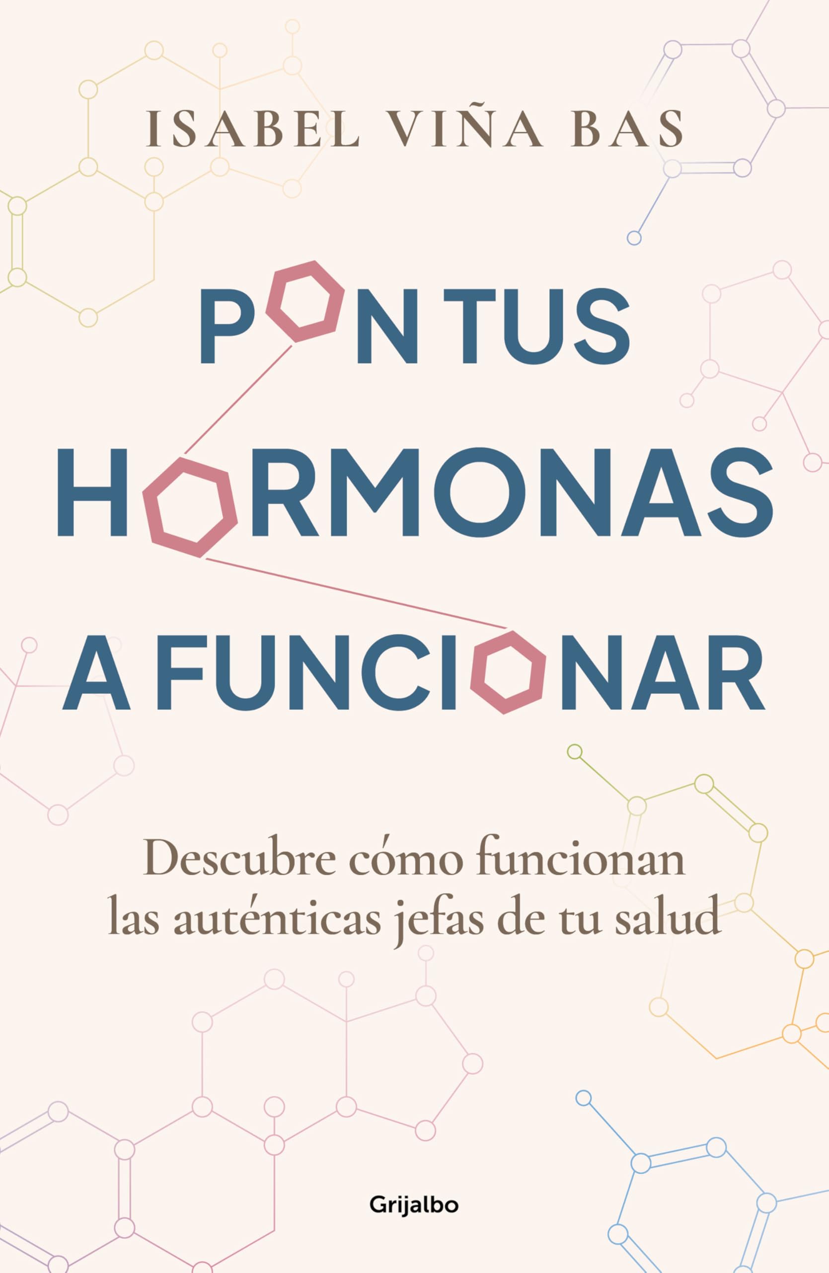 Pon Tus Hormonas a Funcionar / Put Your Hormones to Work: Descubre cómo funcionan las auténticas jefas de tu salud (Bienestar, salud y vida sana)