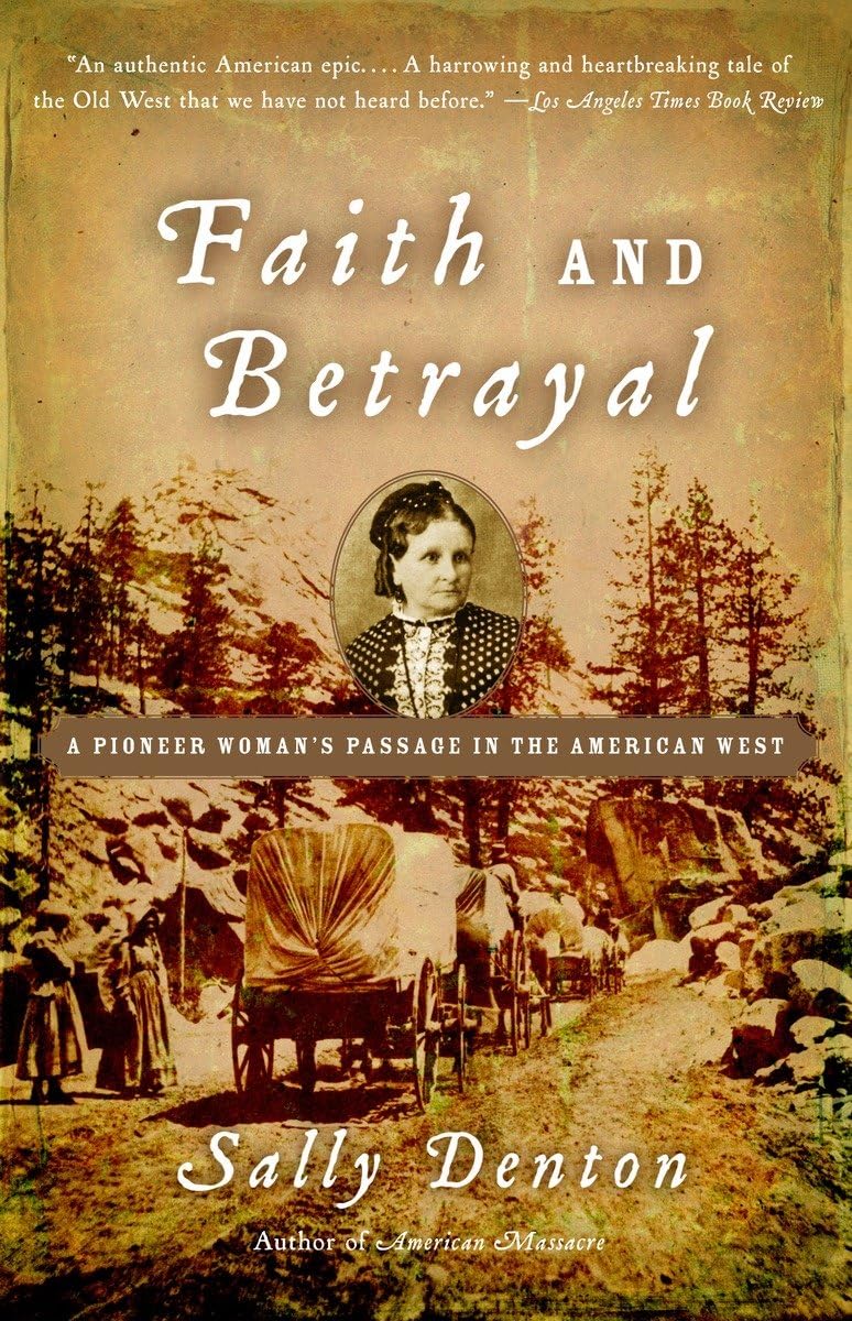 Faith and Betrayal A Pioneer Woman's Passage in the American West Denton, Sally 9781400034734