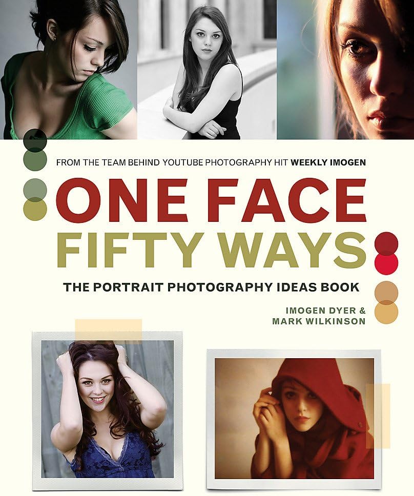 One Face 50 Ways: The Portrait Photography Idea Book