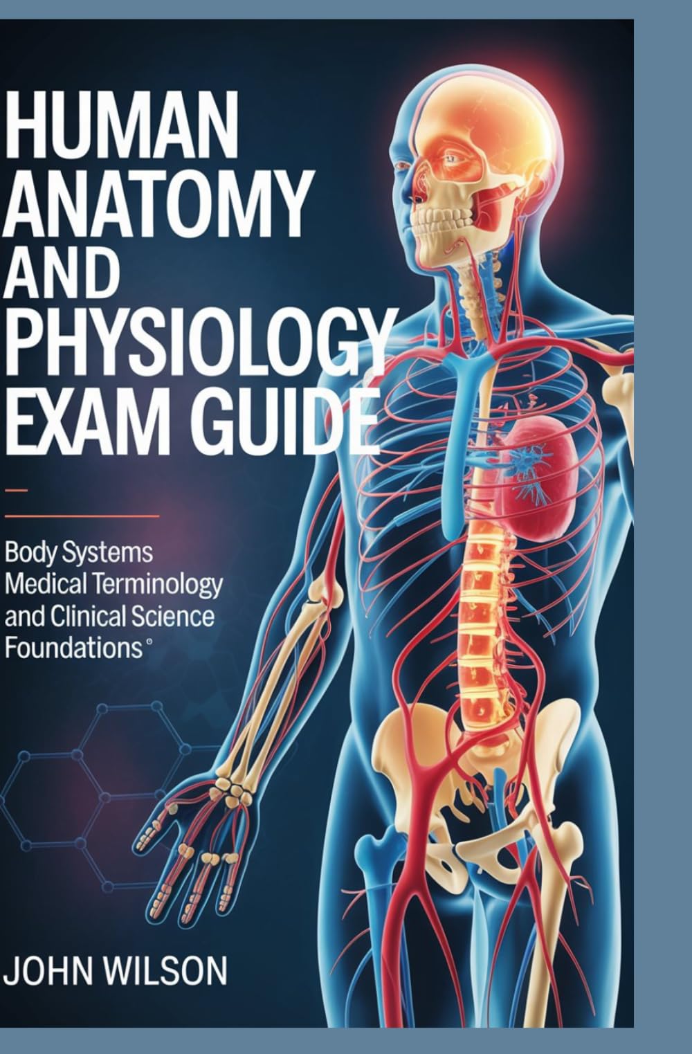 HUMAN ANATOMY AND PHYSIOLOGY EXAM GUIDE: body systems medical terminology and clinical science foundations