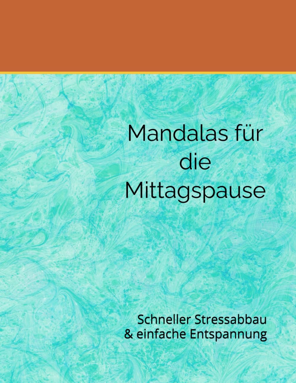 Mandalas für die Mittagspause: Schneller Stressabbau - Einfach Entspannen