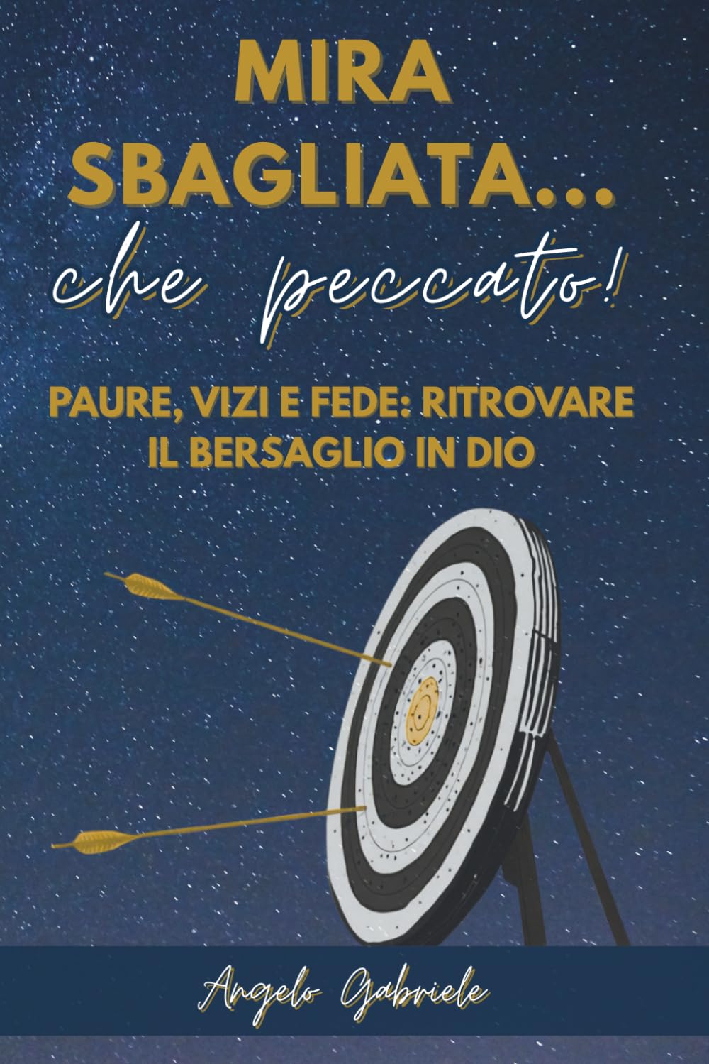 Mira sbagliata... che peccato!: Paure, vizi e fede: come ritrovare il bersaglio di Dio nella vita quotidiana