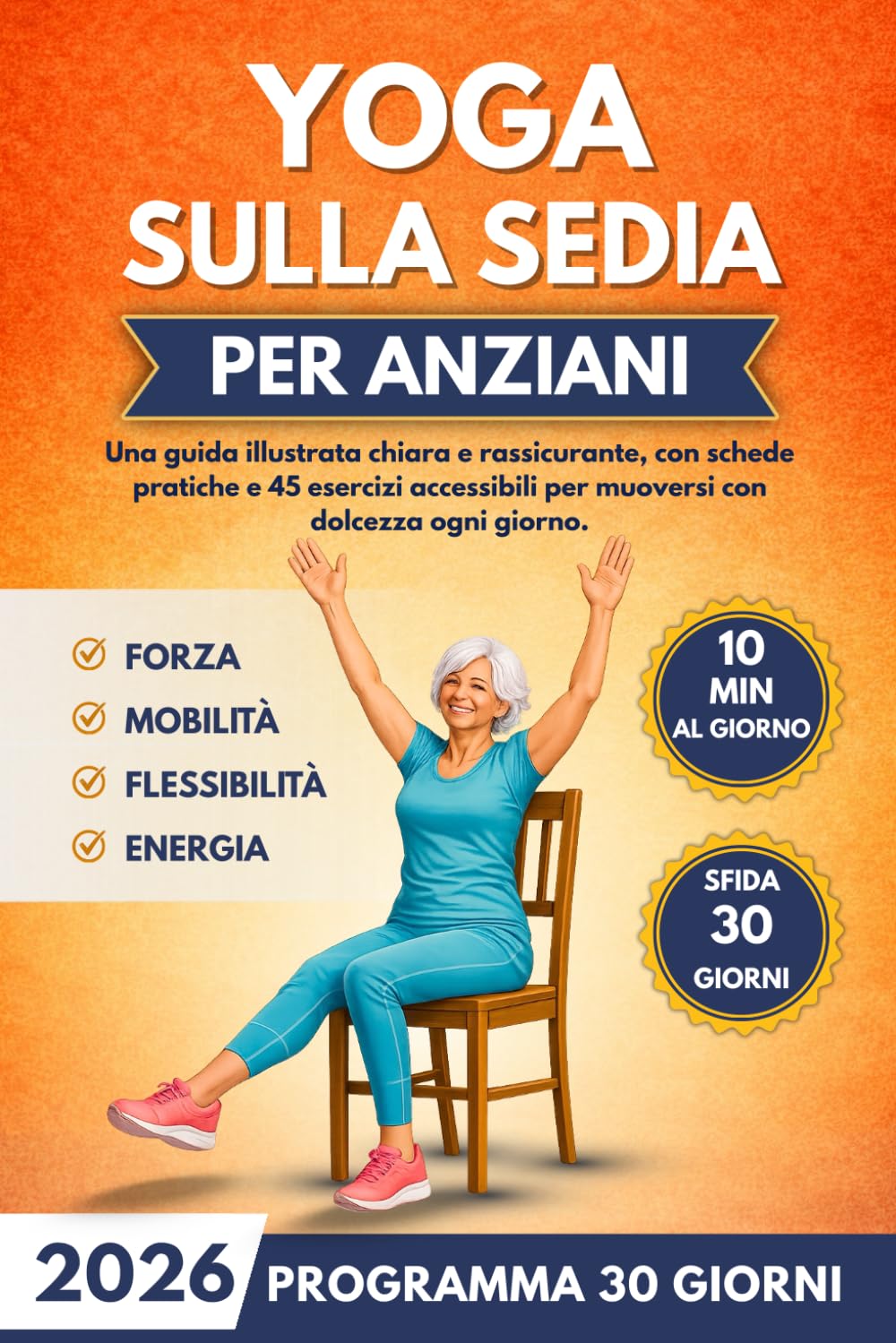 Yoga sulla sedia per anziani: Guida illustrata a colori: 45 esercizi semplici e sicuri + sfida 30 giorni (sessioni da 10 minuti) per mobilità, postura e benessere.