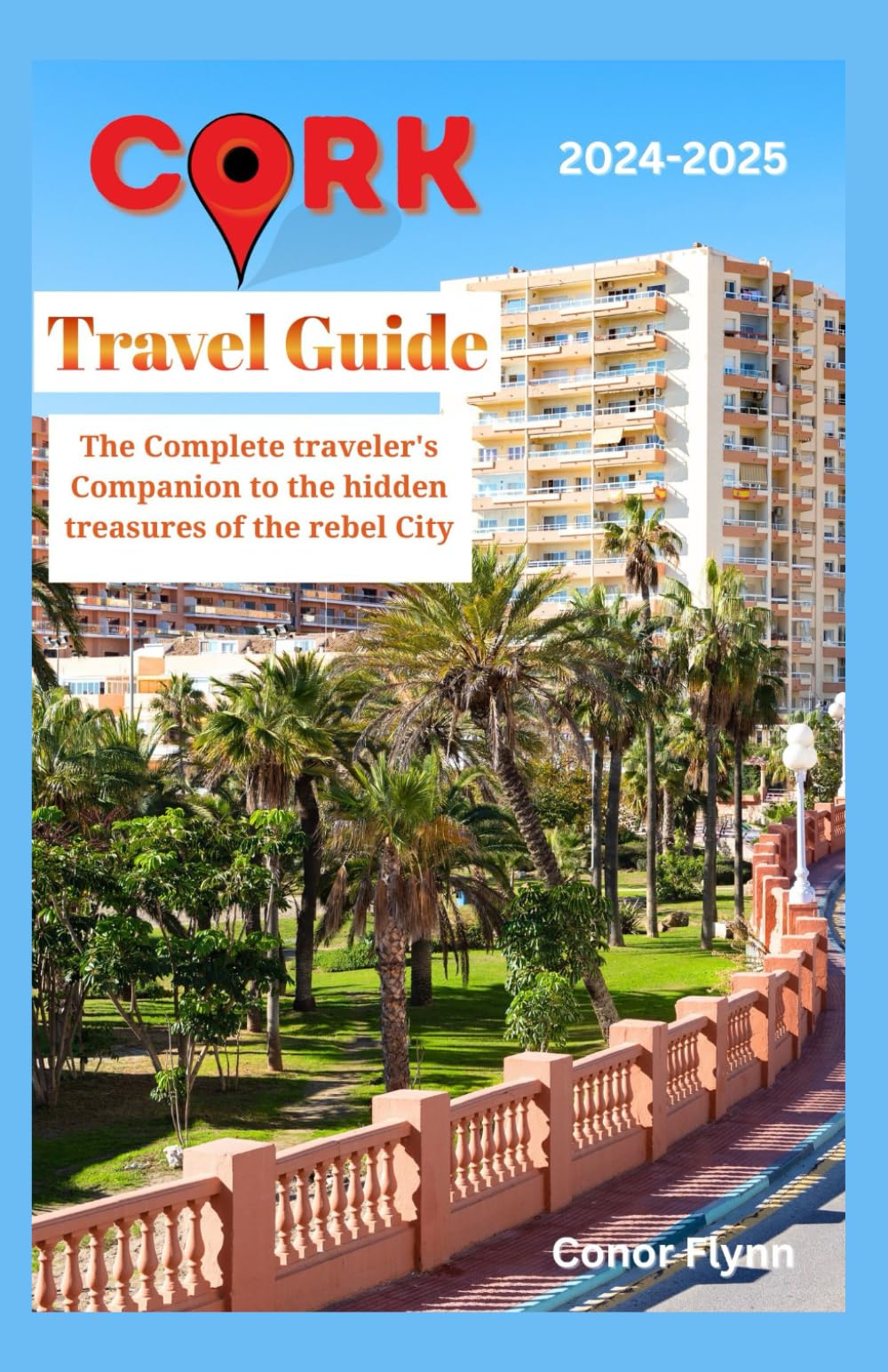 Cork travel guide: The Complete traveler's Companion to the hidden treasures of the rebel City.