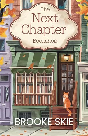 Cover of "The Next Chapter Bookshop" by Brooke Skie. The front of a bookstore is shown, with an orange cat at the stairs.