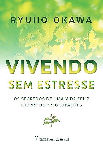 Vivendo sem estresse: Os segredos de uma vida feliz e livre de preocupações