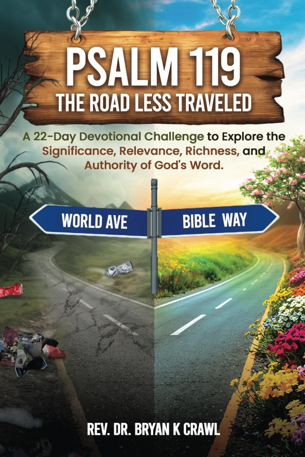 Psalm 119 The Road Less Traveled: A 22-Day Devotional Challenge to Explore the Significance, Relevance, Richness, and Authority of God's Word.