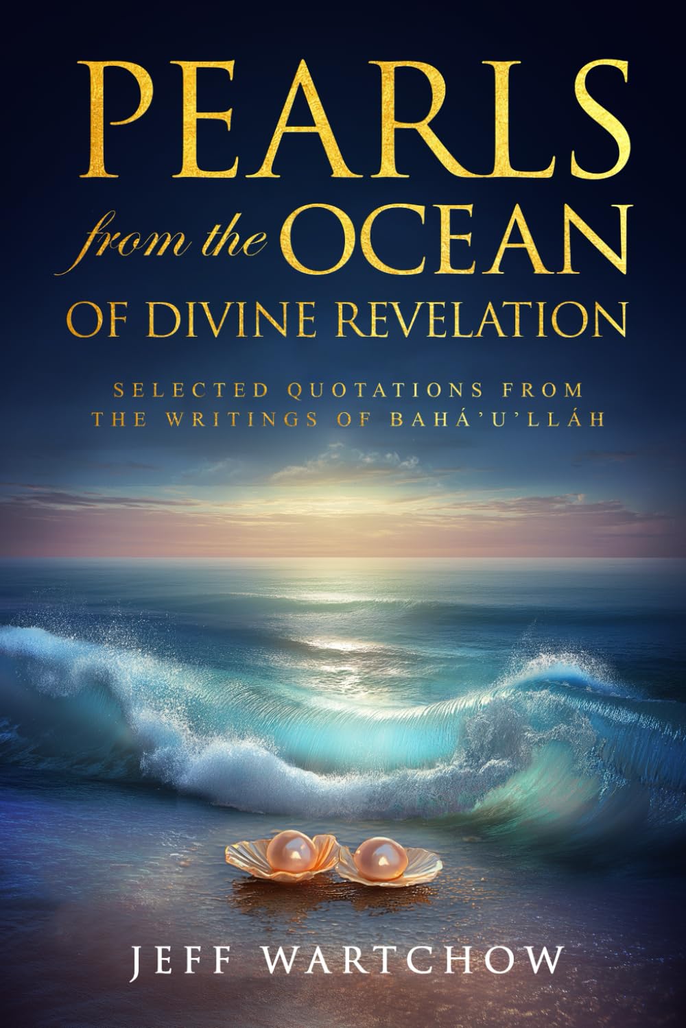 PEARLS from the OCEAN of Divine Revelation: Selected Quotations from the Writings of Bahá’u’lláh
