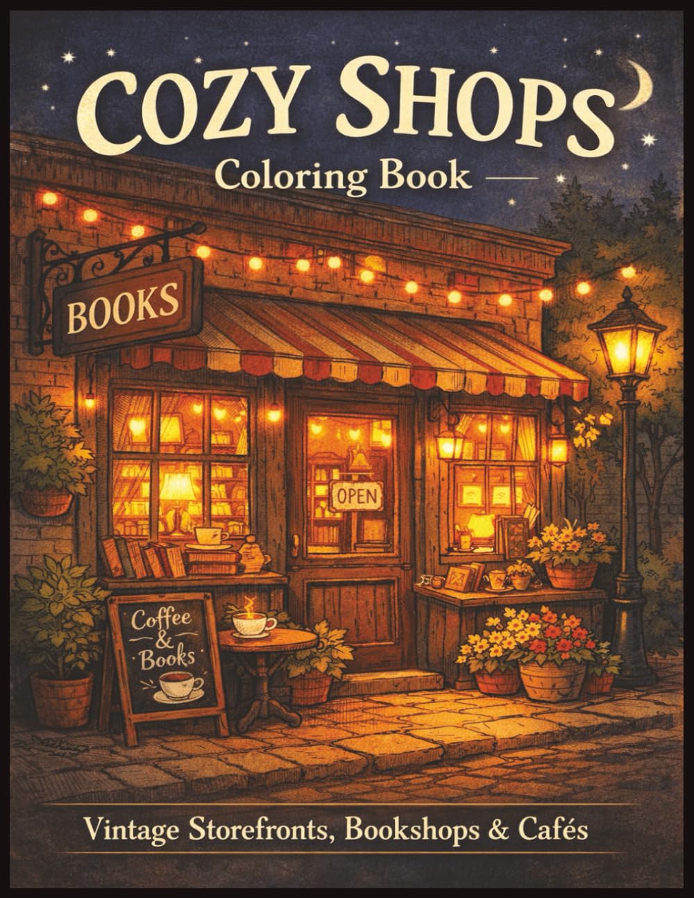 Cozy Shops Coloring Book: A Relaxing Coloring Book of Vintage Storefronts, Bookshops, Cafés, and Small Town Shops for Adults