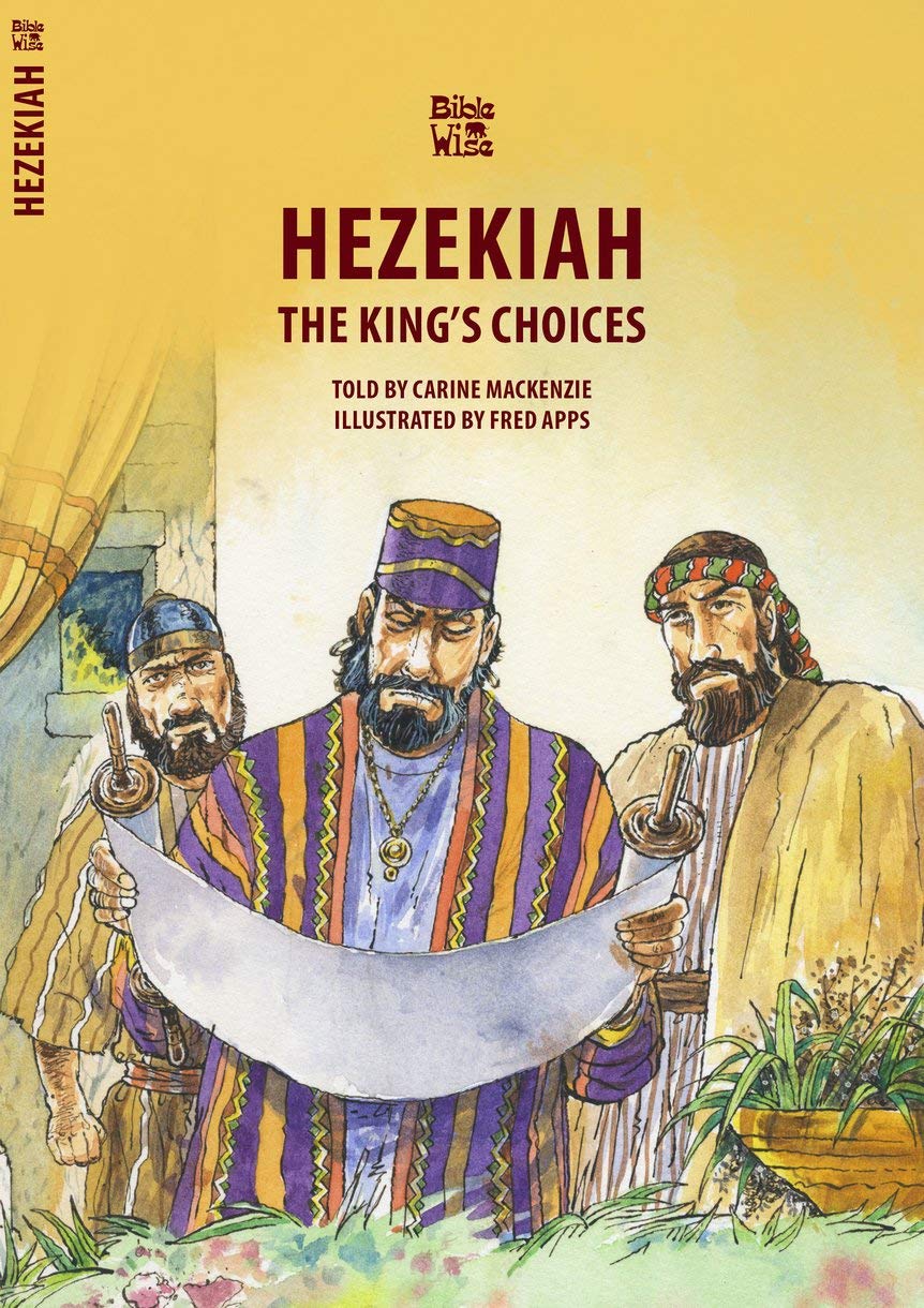 Hezekiah: The King's Choices (Bible Wise)