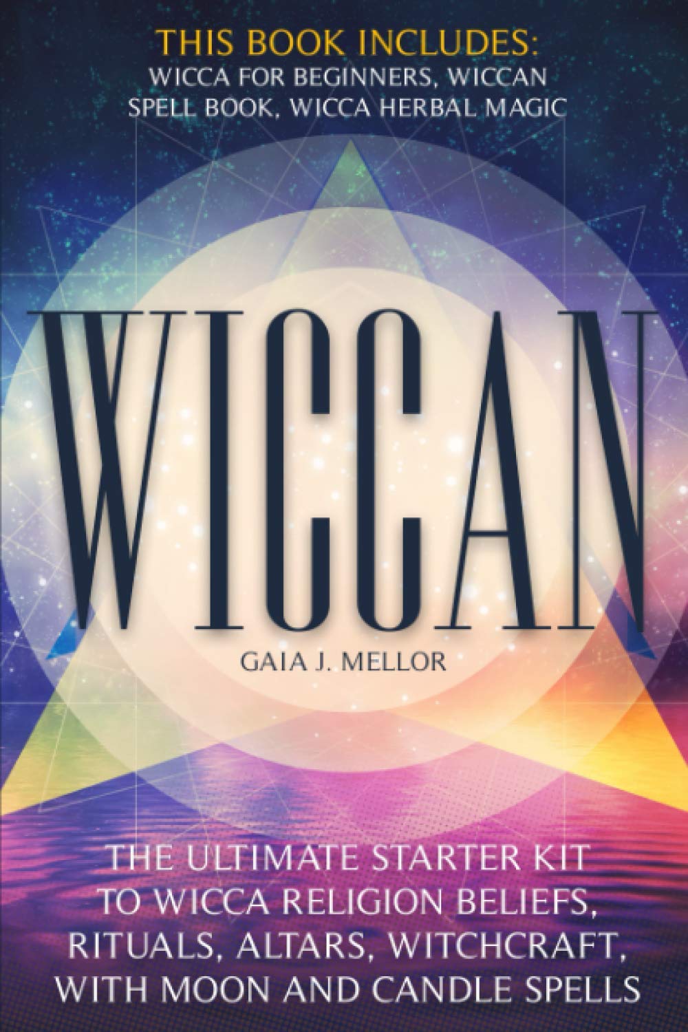Wiccan: the Ultimate Starter Kit to Wicca Religion Beliefs, Rituals, Altars, Witchcraft, with Moon and Candle Spells (This book includes: Wicca for Beginners, Wiccan Spell Book, Wicca Herbal Magic)