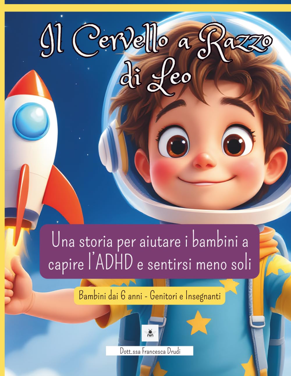 Il Cervello a Razzo di Leo: Una storia per capire l’ADHD e aiutare bambini a gestire emozioni, attenzione e impulsività. Bambini da 6 anni, Genitori e Insegnanti (Le Emozioni di Leo)