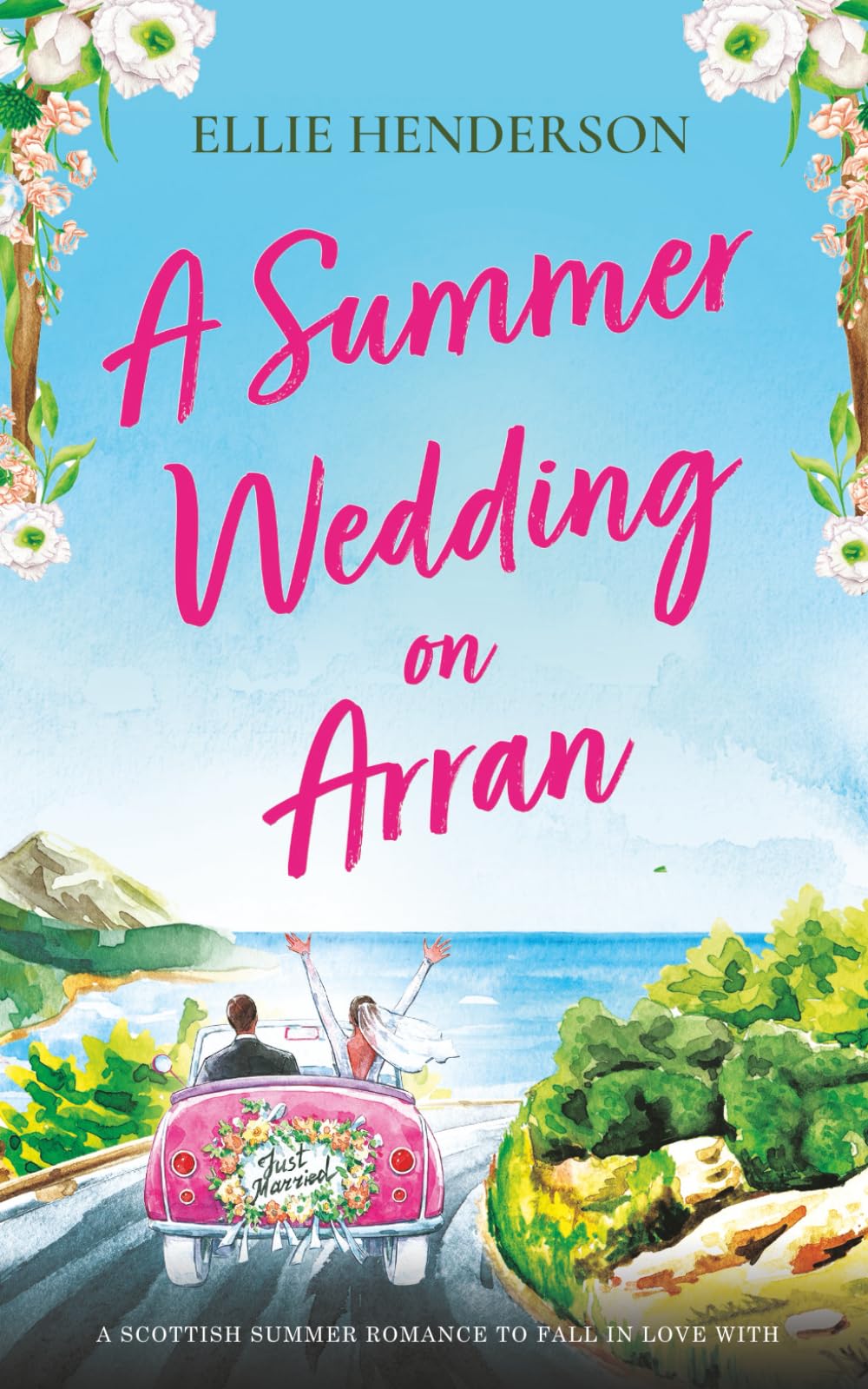 A Summer Wedding on Arran: A brand new heart-warming and uplifting novel set in Scotland (Scottish Romances)