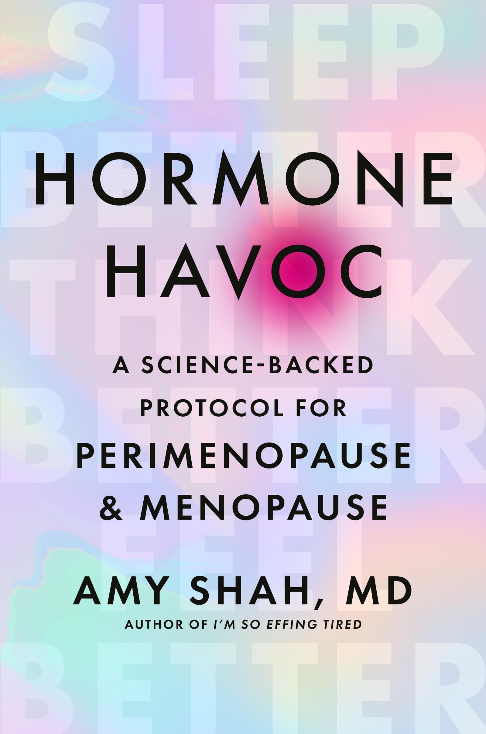 Hormone Havoc: A Science-Backed Protocol for Perimenopause and Menopause: Sleep Better. Think Better. Feel Better.