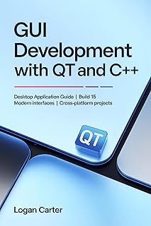 GUI Development with Qt and C++: Desktop Application Guide | Build 15 Modern Interfaces | Cross-Platform Projects