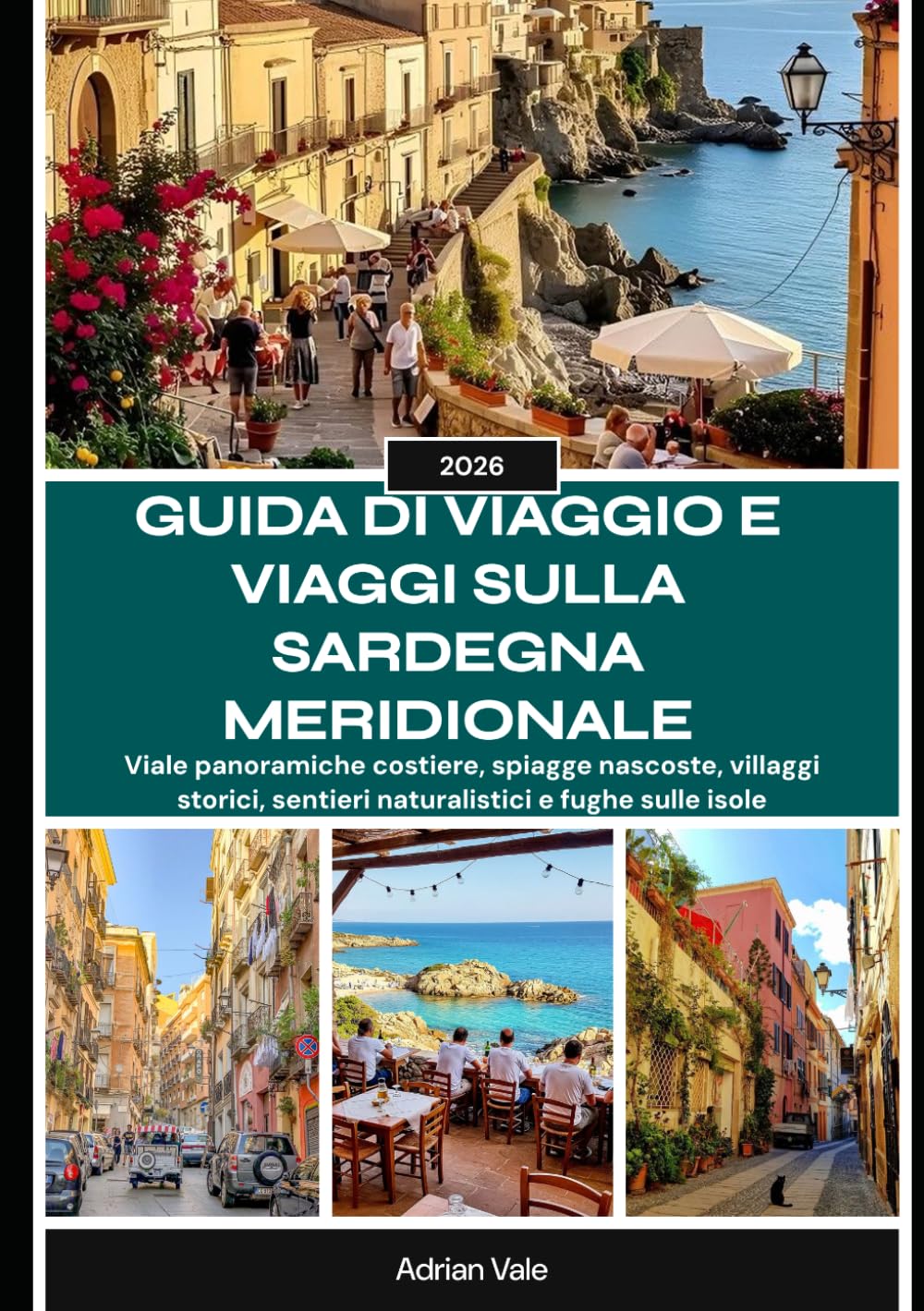 GUIDA DI VIAGGIO E VIAGGI SULLA SARDEGNA MERIDIONALE 2026: Viale panoramiche costiere, spiagge nascoste, villaggi storici, sentieri naturalistici e fughe sulle isole mediterranee