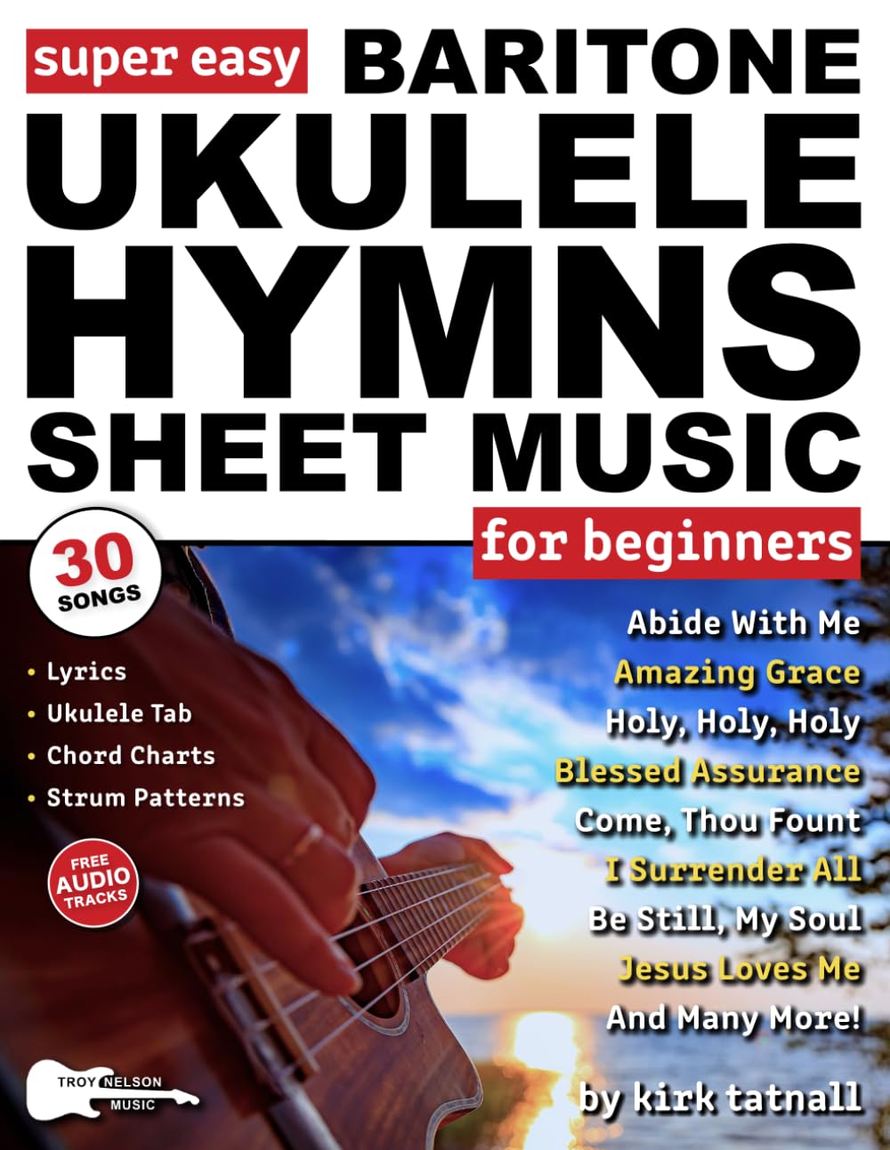 Super Easy Baritone Ukulele Hymns Sheet Music for Beginners: 30 Popular Worship Songs with Ukulele TAB, Chord Charts, Strum Patterns + Free Audio (Large Print Letter Notes Sheet Music)