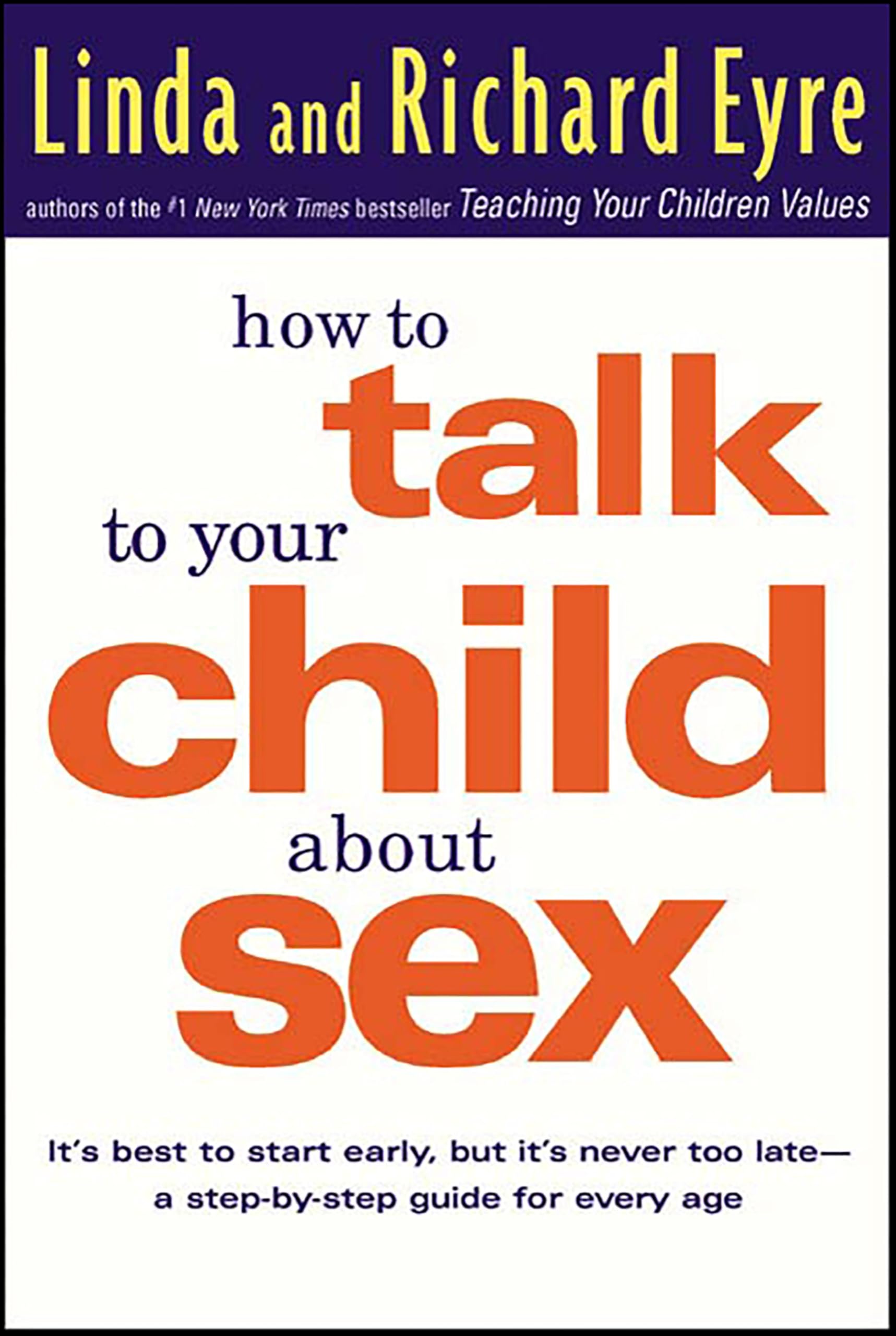 How to Talk to Your Child About Sex: It's Best to Start Early, but It's Never Too Late—A Step-by-Step Guide for Every Age