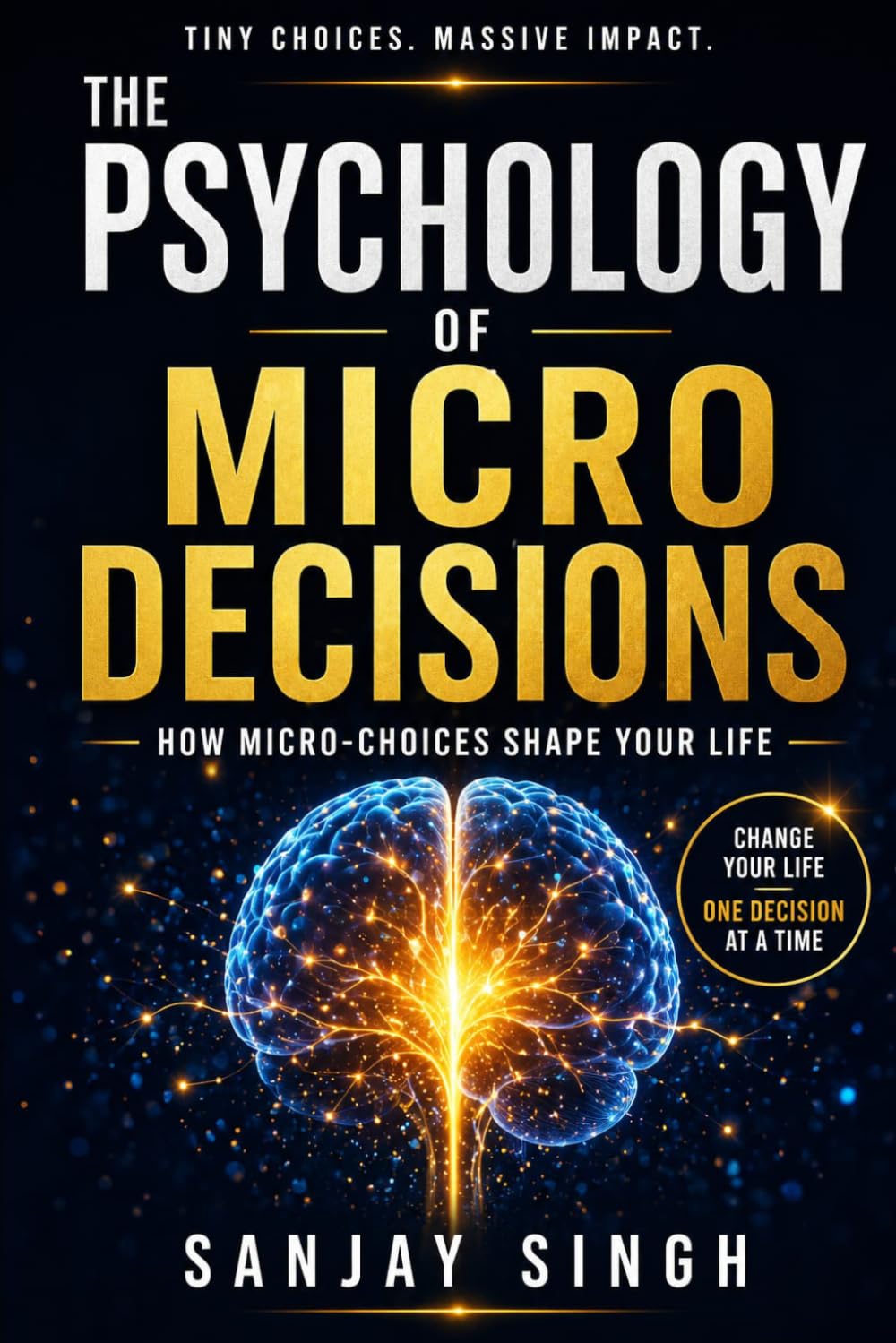THE PSYCHOLOGY OF MICRO DECISIONS: How Micro-Choices Shape Your Life