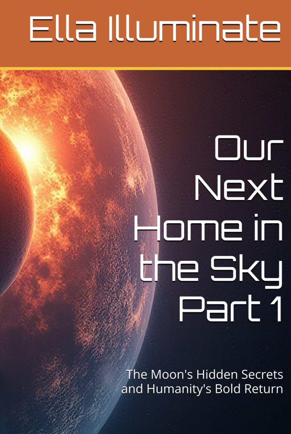 Our Next Home in the Sky Part 1: The Moon's Hidden Secrets and Humanity's Bold Return