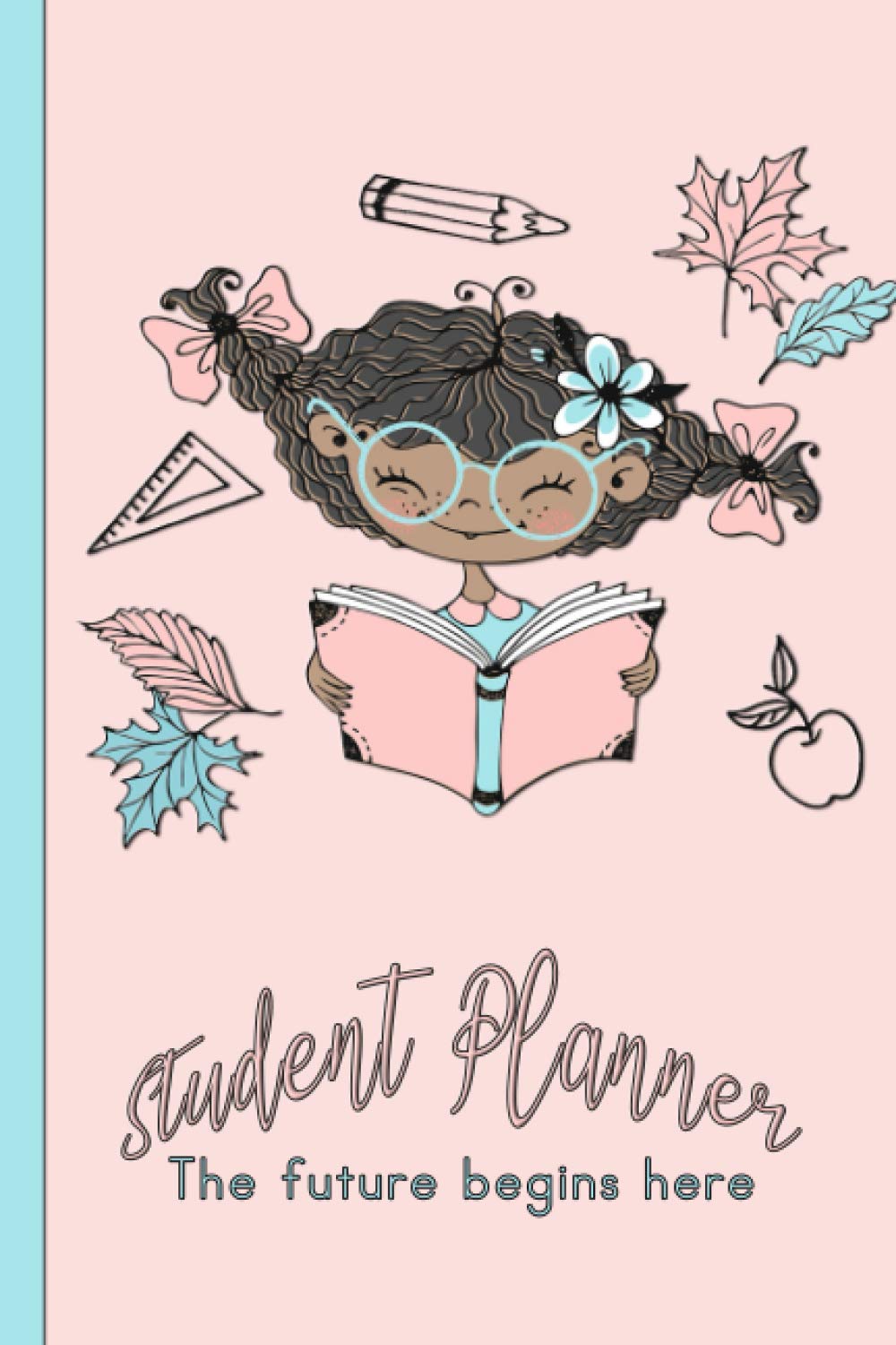 Student Planner: The future begins here - Motivational student planner diary to support academic progress incorporating session notes, targets, ... academic student cover art (Student Planners)