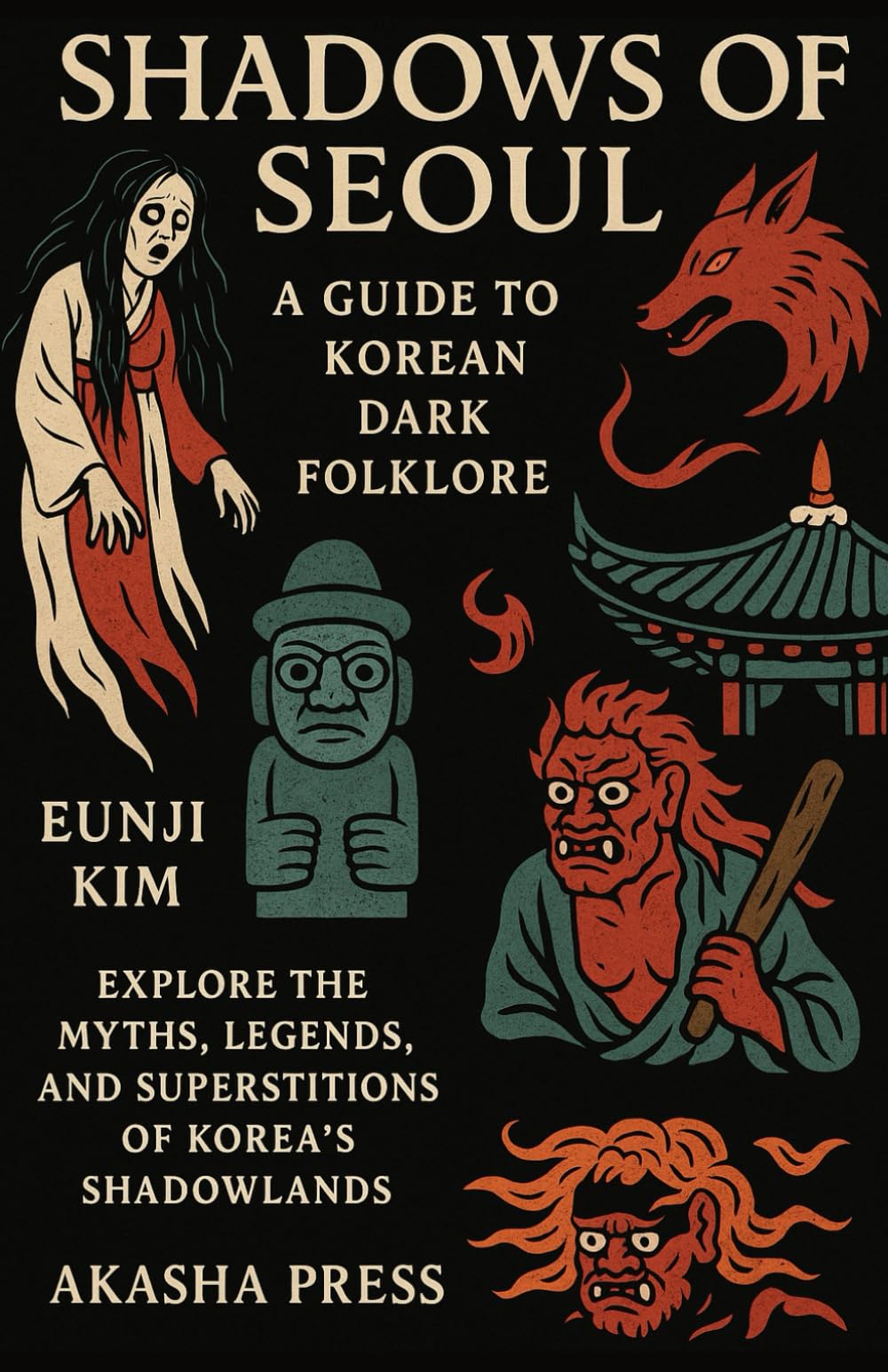 Shadows of Seoul: A Guide to Korean Dark Folklore: Explore the Myths, Legends, and Superstitions of Korea's Shadowlands (Shadows of the World: Dark Creatures, Terror Tales & Ancient Superstitions)