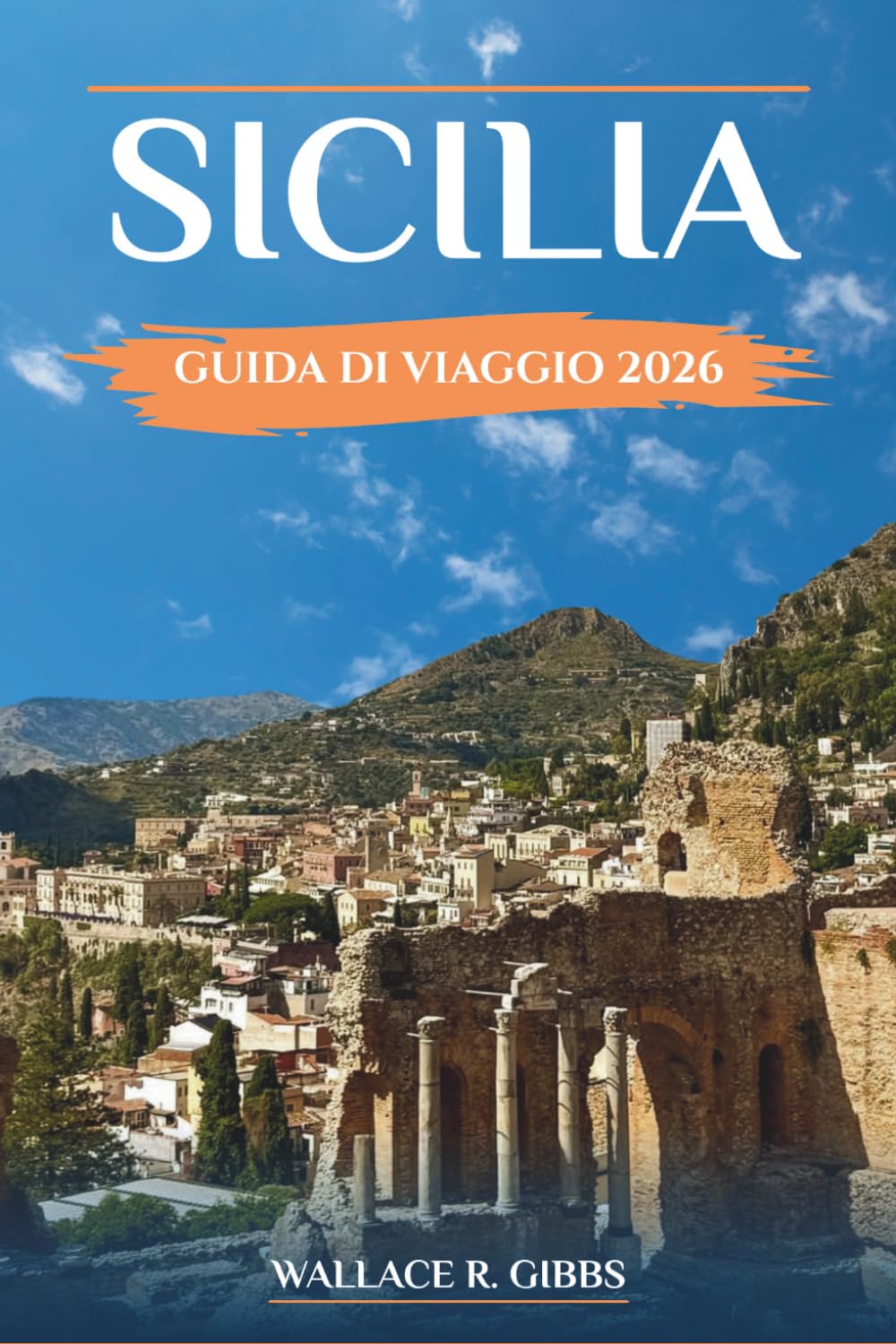 SICILIA GUIDA DI VIAGGIO 2026: Itinerari pratici con consigli su dove alloggiare, sui trasporti locali e sulla pianificazione stagionale