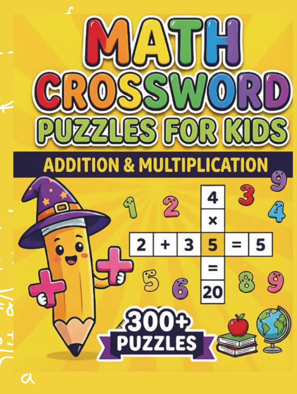 Math Crossword Puzzles for Kids: 300+ Addition & Multiplication Math Puzzle Challenges (Math Crossword Puzzles for Kids ( A Puzzle-Based Math Workbook Series for Classroom Learning ))
