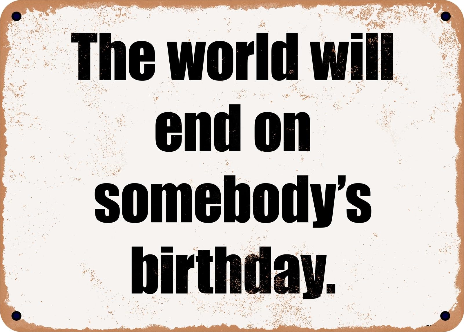 Miaomansenstore Metal Sign - The World Will End On Somebody's Birthday Home Decor