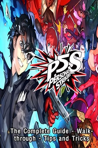 Persona 5 Strikers: The Complete Guide - Walkthrough - Tips and Tricks