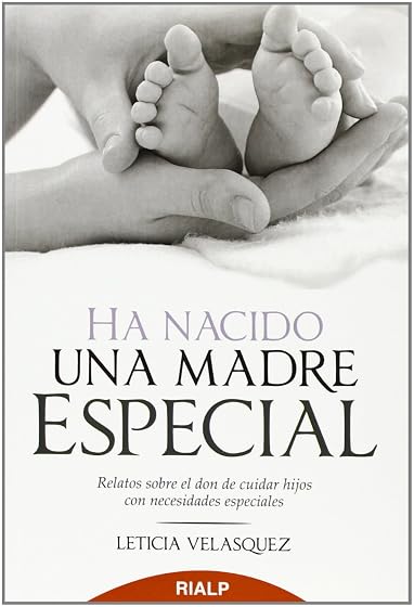 Ha Nacido una Madre Especial: Relatos sobre el Don de Cuidar Hijo S Co