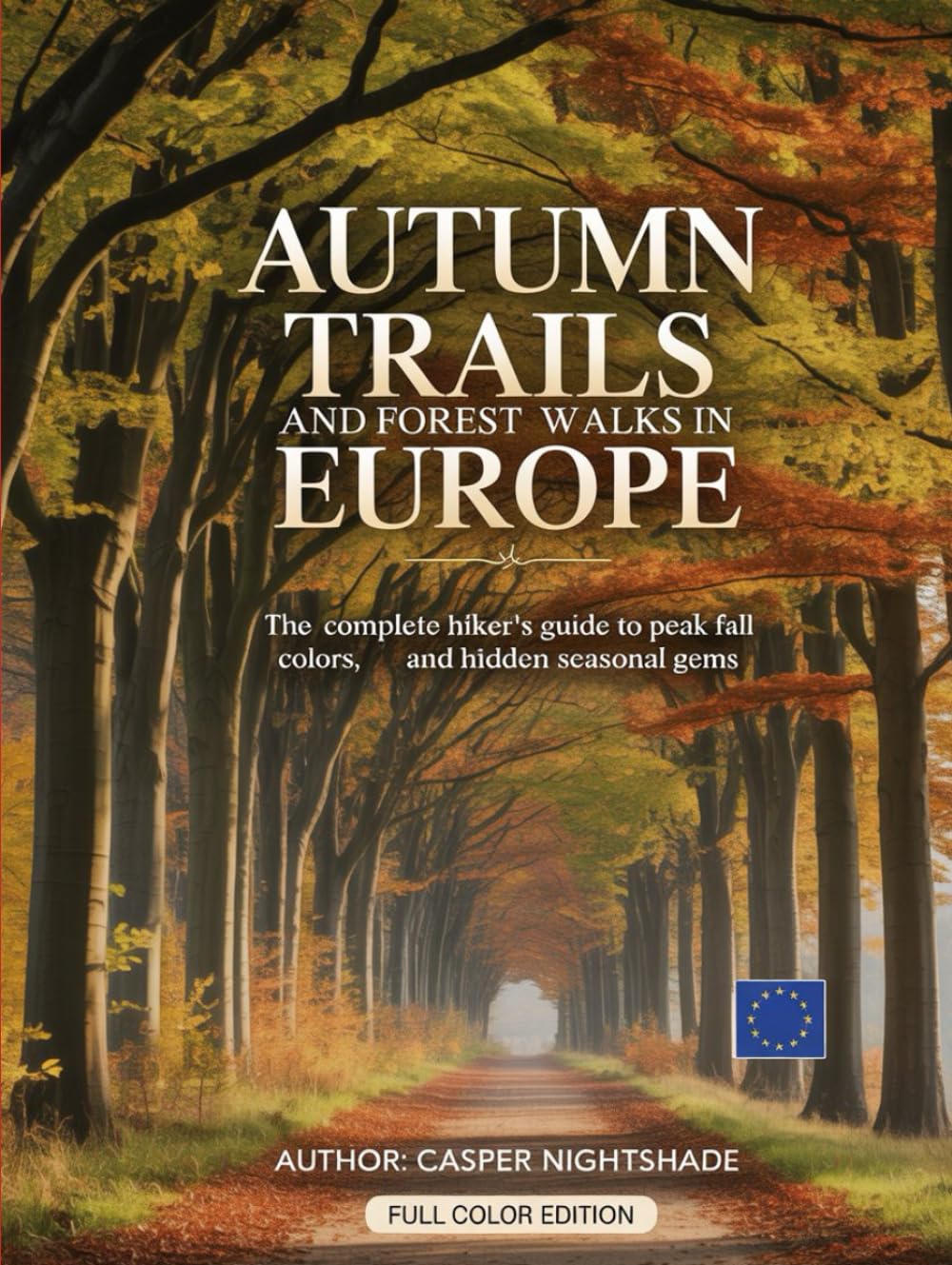 AUTUMN TRAILS AND FOREST WALKS IN EUROPE: THE COMPLETE HIKER’S GUIDE TO PEAK FALL COLORS, SCENIC ROUTES AND HIDDEN SEASONAL GEMS