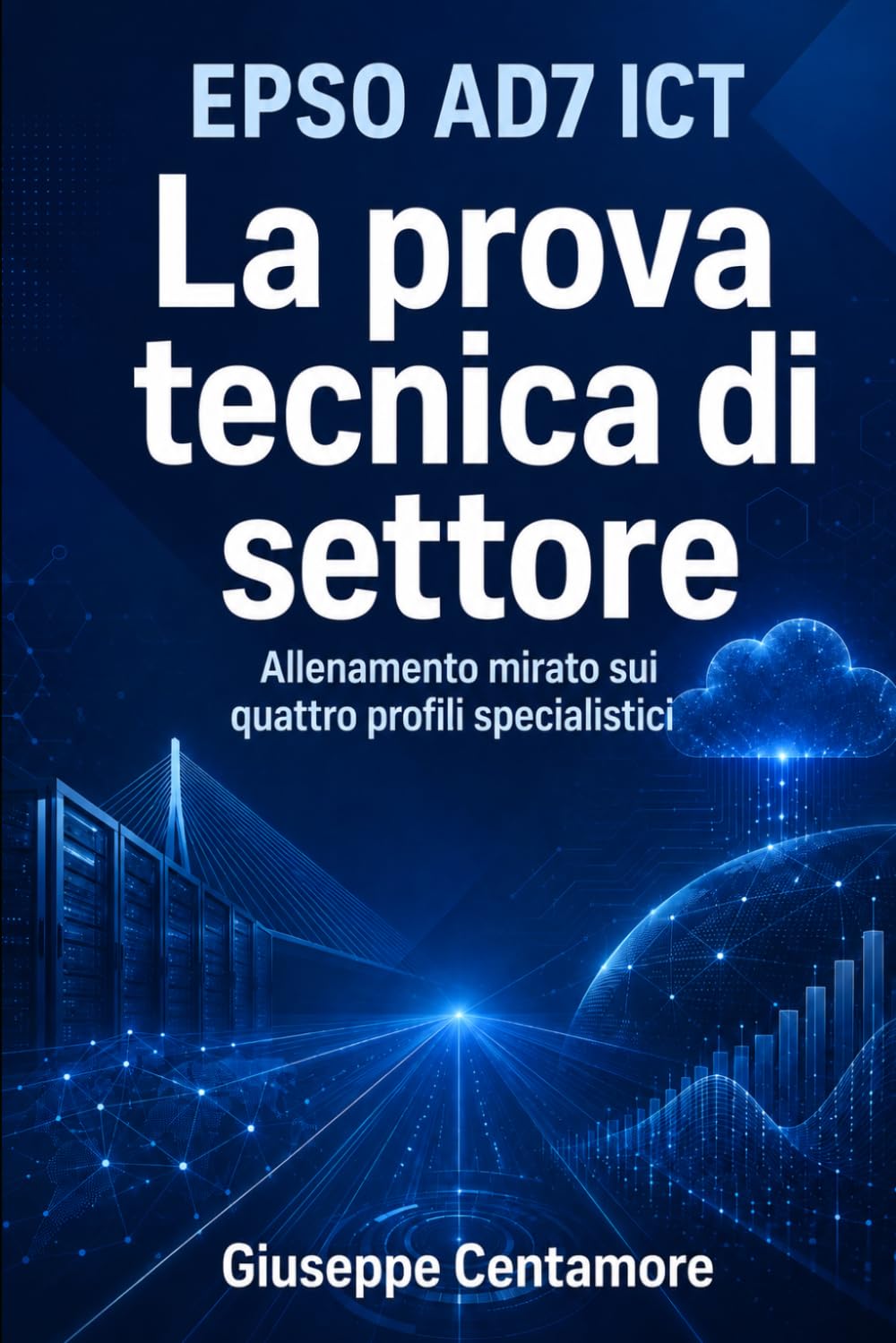 EPSO AD7 ICT La prova tecnica di settore Allenamento mirato sui quattro profili specialistici: EPSO AD7 ICT La prova tecnica di settore Allenamento ... metodo, quiz commentati e casi guidati)
