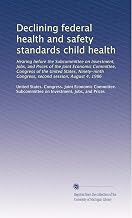 Declining federal health and safety standards child health: Hearing before the Subcommittee on Investment, Jobs, and Prices of the Joint Economic ... Congress, second session, August 4, 1986