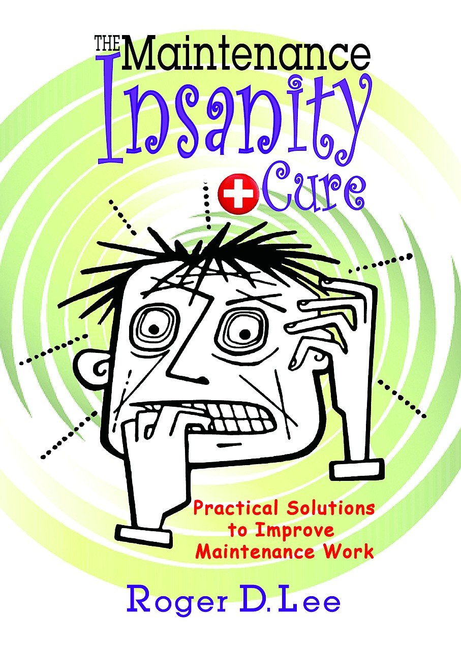 Buy The "Maintenance Insanity" Cure: Practical Solutions to Improve Maintenance Work — BookShops.in