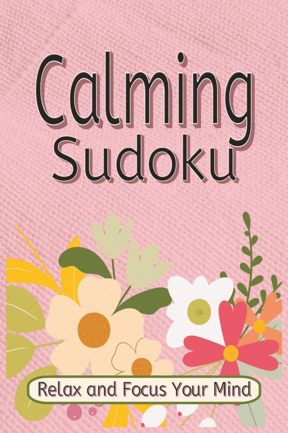 Calming Sudoku Relax and Calm Your Mind: Engage your memory, logic and concentration to solve sudoku puzzles and calm your mind. |6x9 112 pages. Great for gifts, personal enjoyment, and relaxation.