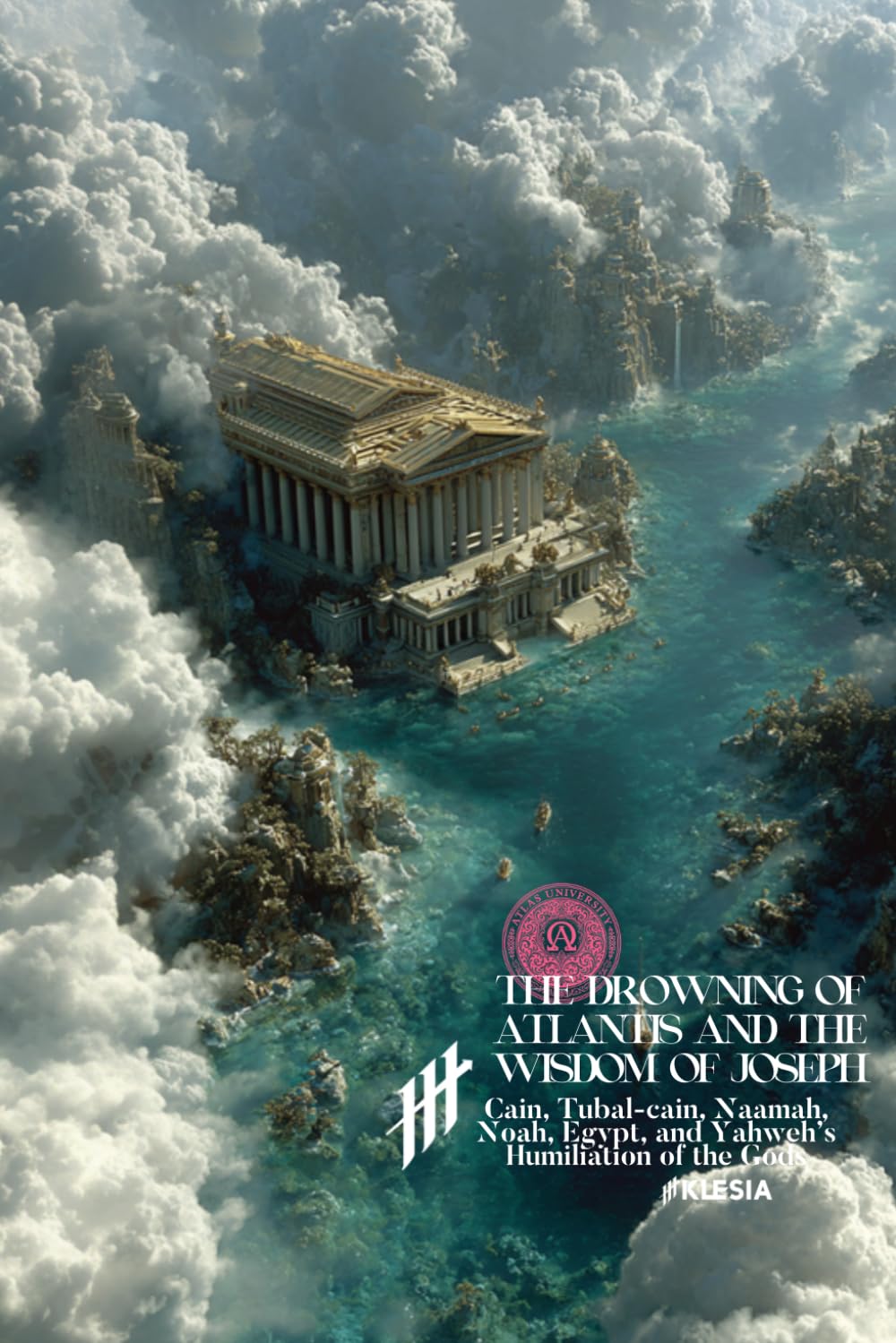 The Drowning of Atlantis and the Wisdom of Joseph: Cain, Tubal-cain, Naamah, Noah, Egypt, and Yahweh’s Humiliation of the Gods (Resurrection Society)