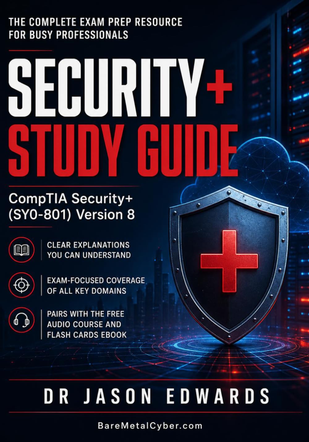 Security+ SY0-801 For Busy People: The Busy Candidate’s Playbook for Passing the CompTIA Security+ Exam (Bare Metal Cyber Study Guides)