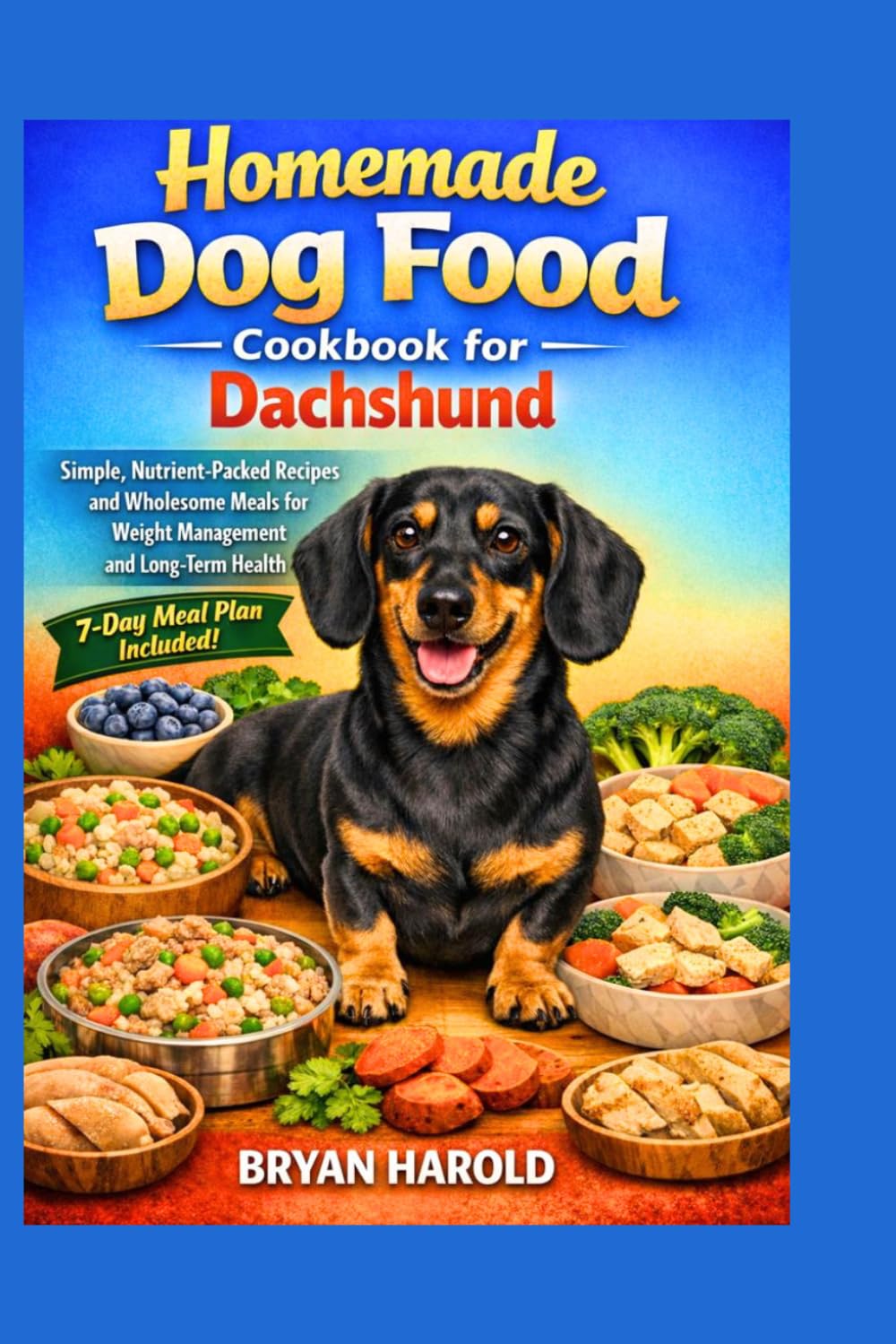 Homemade Dog Food Cookbook for Dachshund: Simple, Nutrient-Packed Recipes and Wholesome Meals for Weight Management and Long-Term Health