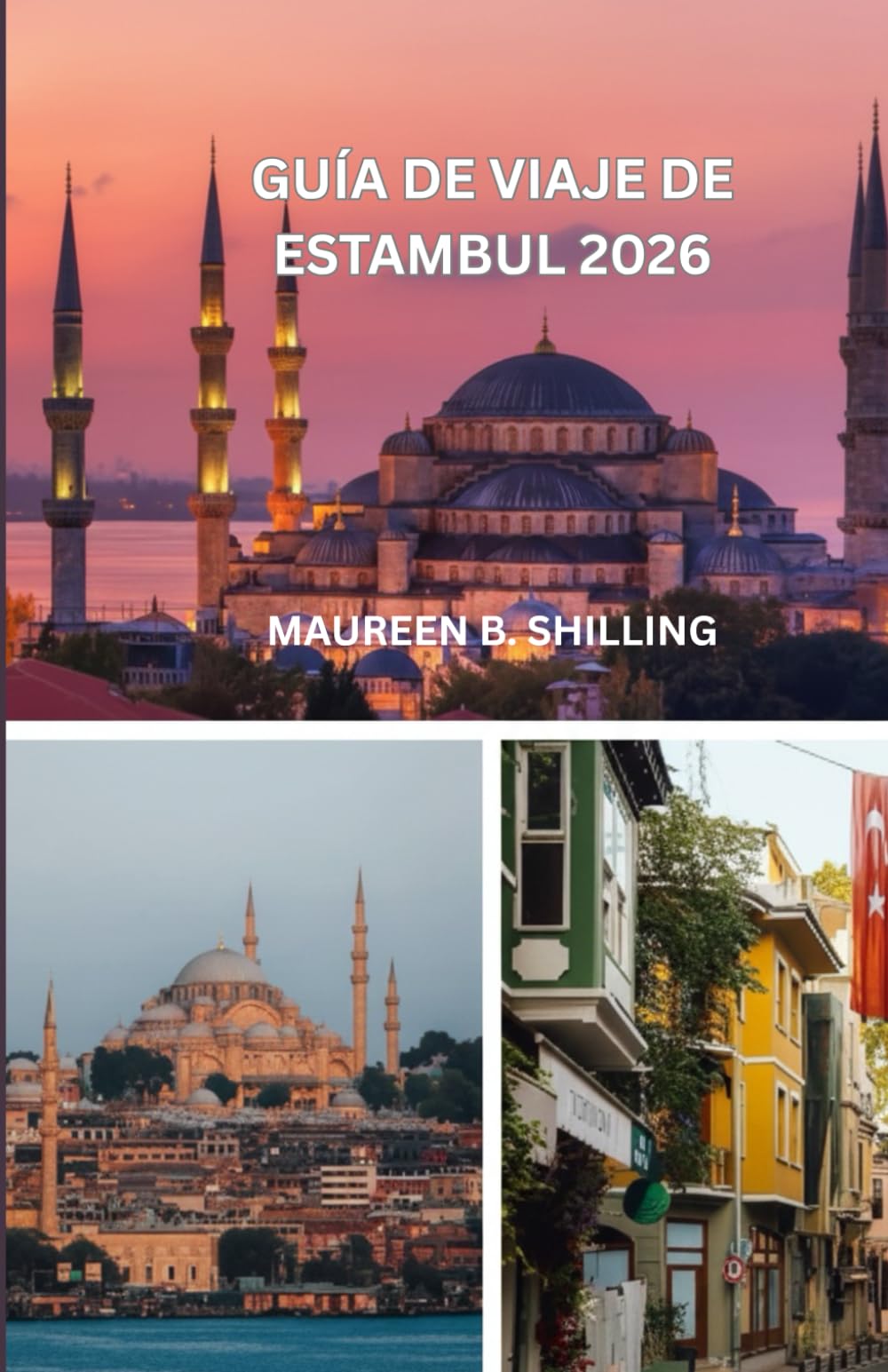 GUÍA DE VIAJE DE ESTAMBUL 2026: La Guía Interna de la Ciudad Mágica de Turquía: Tesoros Ocultos, Secretos Locales, Lugares Imprescindibles y Consejos Inteligentes para un Viaje Inolvidable