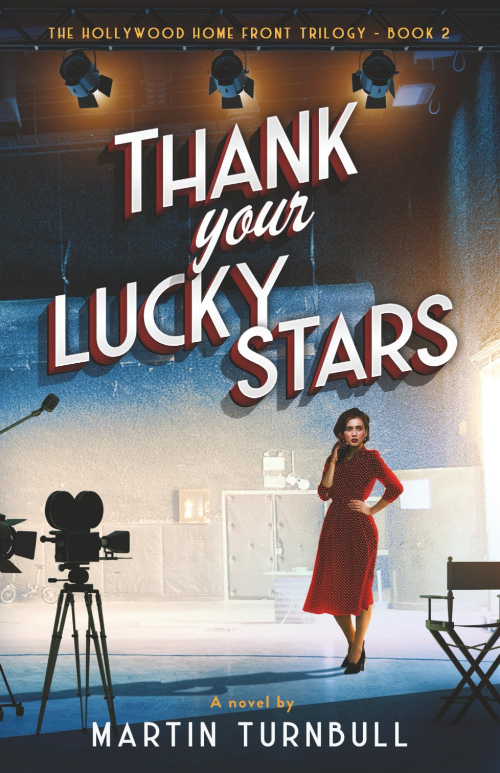 Thank Your Lucky Stars: A novel of World War II Hollywood (Hollywood Home Front trilogy)