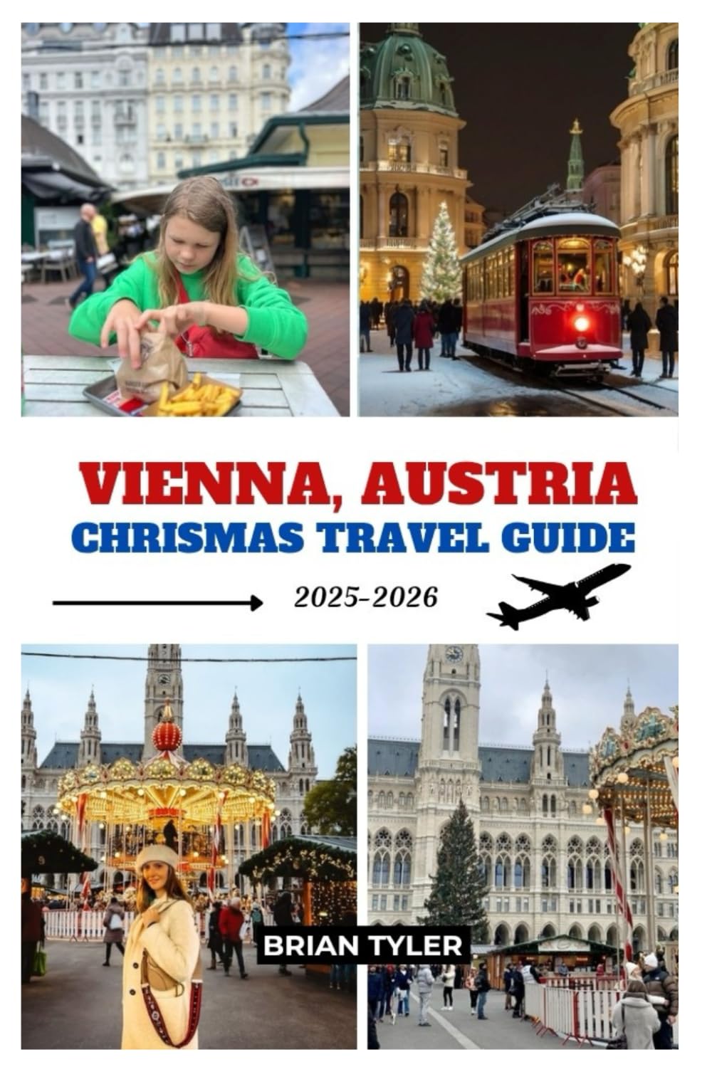 VIENNA, AUSTRIA CHRISTMAS TRAVEL GUIDE 2025-2026: Your Essential Guide to Christmas in Vienna: Markets, Lights, Food, Culture, Hidden Gems, and Expert ... Vacation (ULTIMATE BUDGET-FRIENDLY GUIDEBOOK)