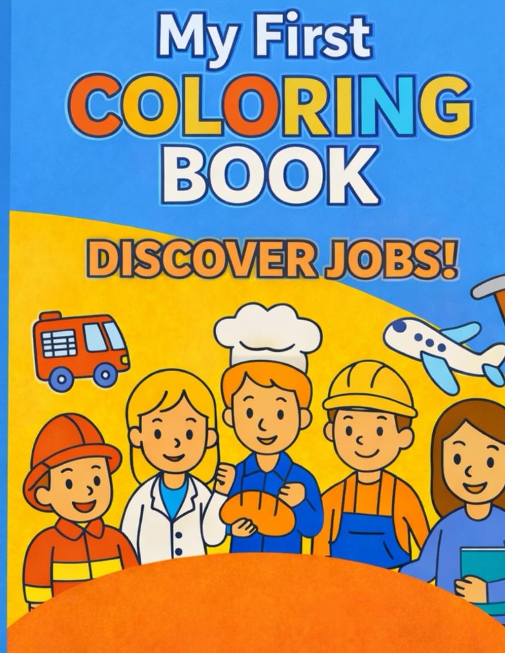 My First Coloring Book: Discover Jobs!: 40 Fun Coloring Pages About Exciting Careers for Kids Aged 4 and Up