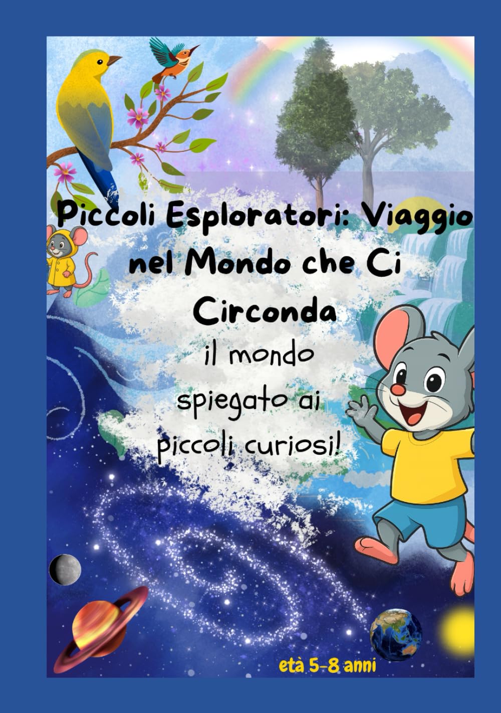 Piccoli esploratori: viaggio nel mondo che ci circonda: Il mondo spiegato ai piccoli curiosi