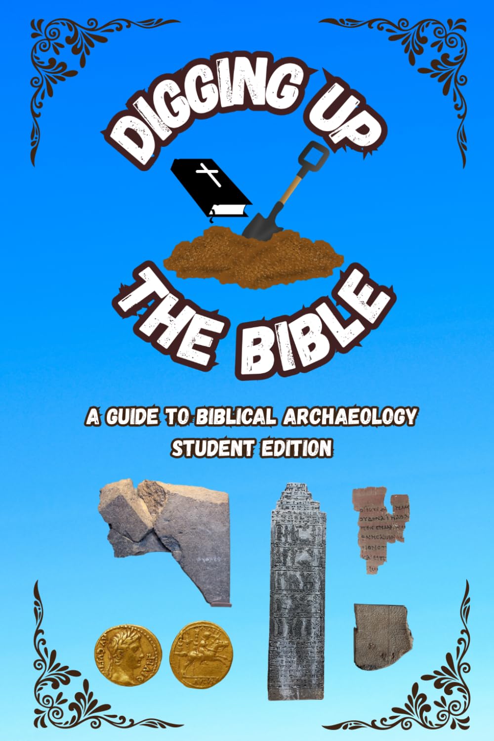 Digging up the Bible: A Guide to Biblical Archaeology -- Student Edition
