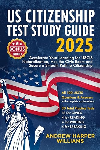 US Citizenship Test Study Guide 2024: Accelerate your learning for USCIS Naturalisation, Ace the Civic Exam and Secure a Smooth Path to Citizenship