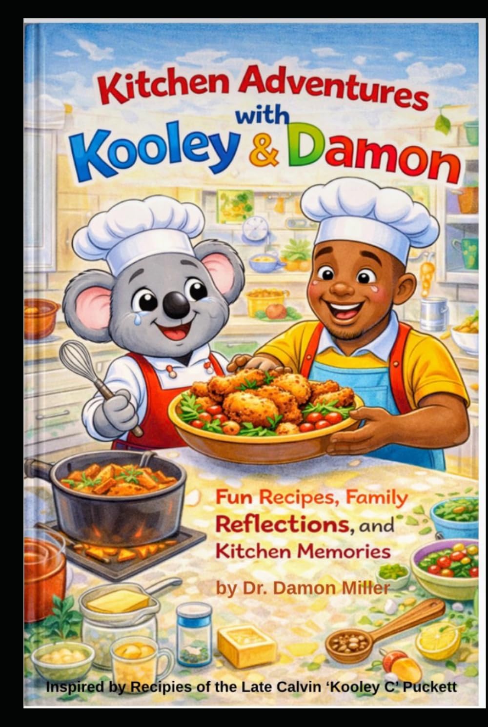 Kitchen Adventures with Kooley & Damon: Fun Recipes, Family Reflections, and Kitchen Memories